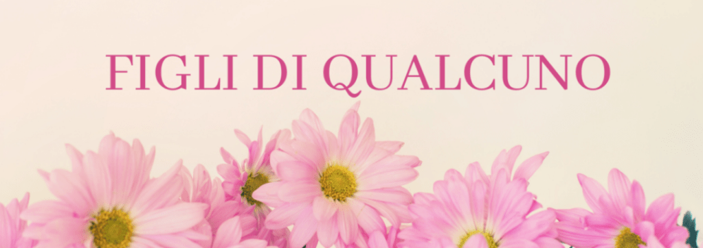 Figli di qualcuno