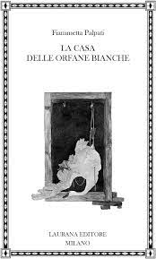 La casa delle orfane bianche, di Fiammetta Palpati Recensione di Marisa&nbsp;Salabelle