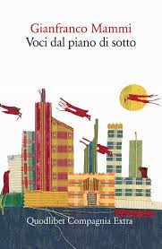 Voci dal piano di sotto, di Gianfranco Mammi. Quodlibet, 2024 Recensione di Marisa&nbsp;Salabelle