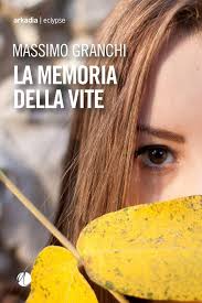 La memoria della vite, di Massimo Granchi (Arkadia, 2025) Recensione di Marisa&nbsp;Salabelle