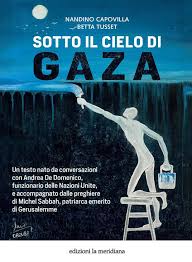 Sotto il cielo di Gaza, di Nandino Capovilla e Betta Tusset (la meridiana, 2025) Recensione di Marisa&nbsp;Salabelle