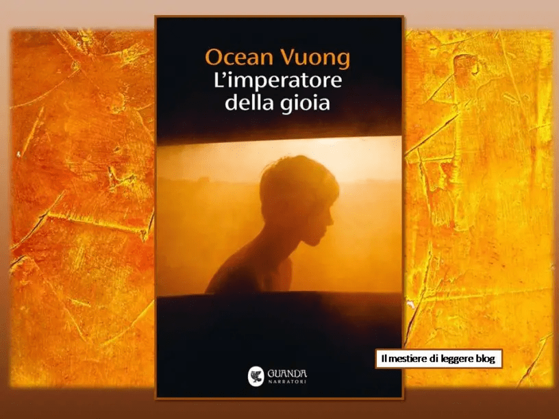 Ocean Vuong, L’imperatore della gioia. L’arte di ricucire il dolore by Pina&nbsp;Bertoli