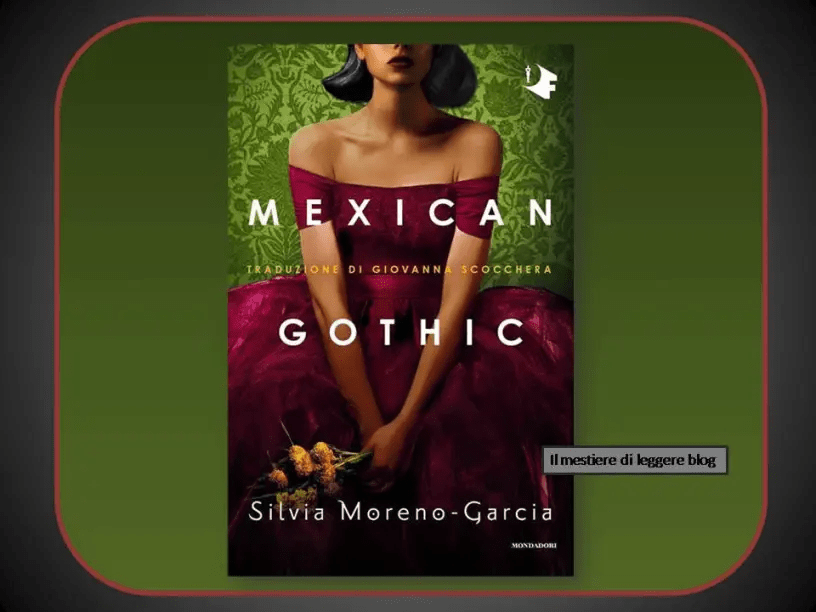 Silvia Moreno García, “Mexican Gothic”. Un gotico contemporaneo tra tradizione e innovazione by Pina&nbsp;Bertoli