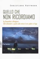 Quello che non ricordiamo, di Christiane Hoffmann (exorma, 2025) Recensione di Marisa&nbsp;Salabelle