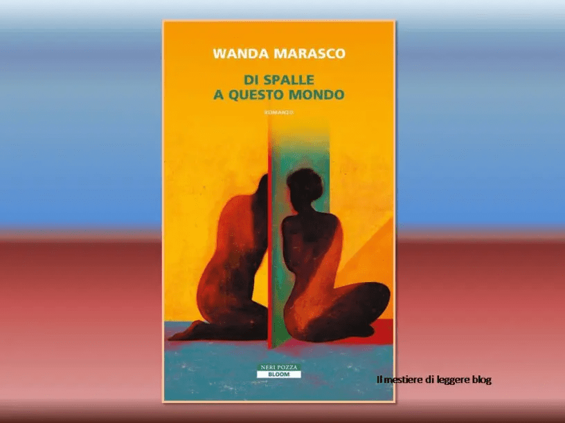 Recensioni: Wanda Marasco, “Di spalle a questo mondo”: l’inevitabile dramma dell’imperfezione by Pina&nbsp;Bertoli