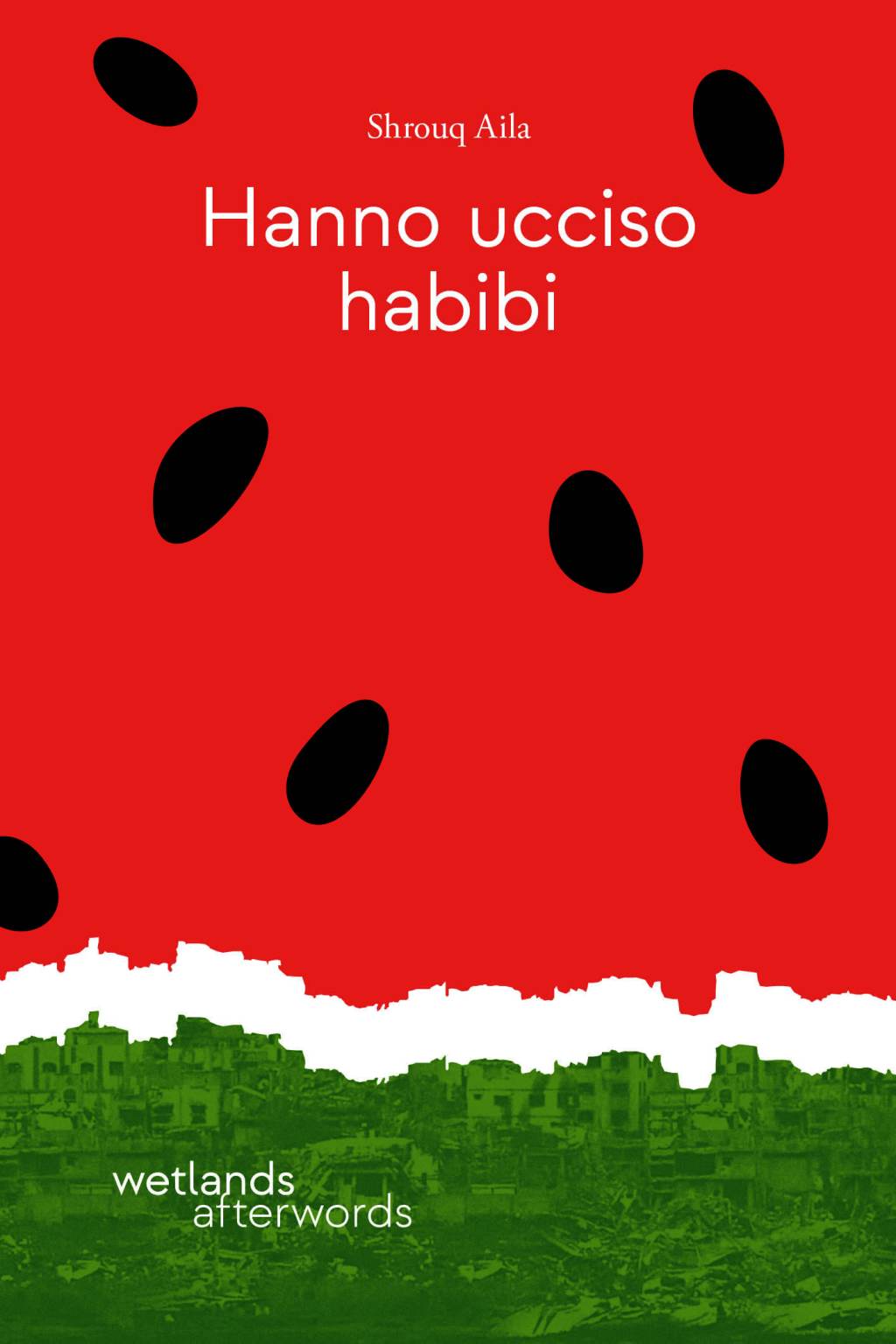 Hanno ucciso Habibi, di Shrouq Aila (wetland afterwords, 2025) Recensione di Marisa&nbsp;Salabelle