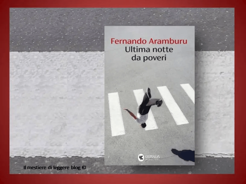 Fernando Aramburu, Ultima notte da poveri. L’arte della sottrazione by Pina&nbsp;Bertoli