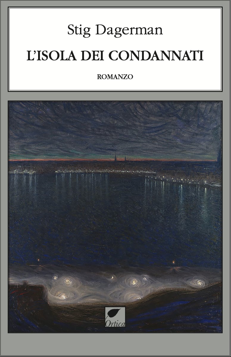 L’isola dei condannati, di Stig Dagerman (Ortica, 2025) Traduzione di Giovanni Agnoloni Recensione di Marisa&nbsp;Salabelle