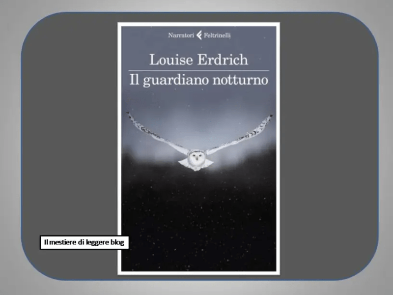 Louise Erdrich, Il guardiano notturno. Un romanzo che è insieme racconto e documento by Pina&nbsp;Bertoli