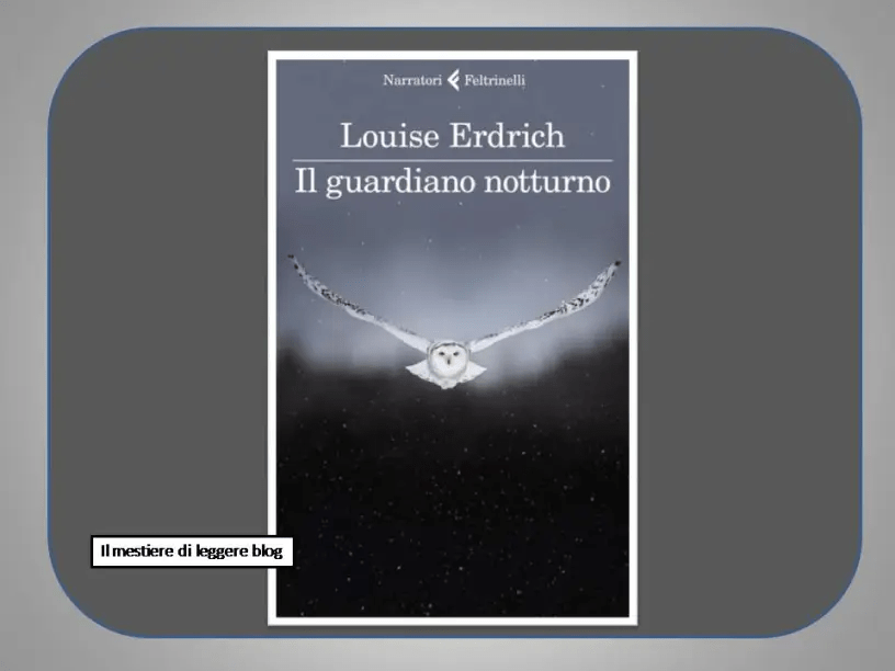 Louise Erdrich, Il guardiano notturno. Un romanzo che è insieme racconto e documento by Pina&nbsp;Bertoli