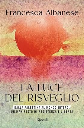 La luce del risveglio, di Francesca Albanese (Rizzoli, 2026). Recensione di Marisa Salabelle